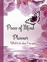 Peace of Mind Planner: My History, Financial Plans and Final Wishes (Guide: Important Information about my belongings and affairs) 1546848983 Book Cover
