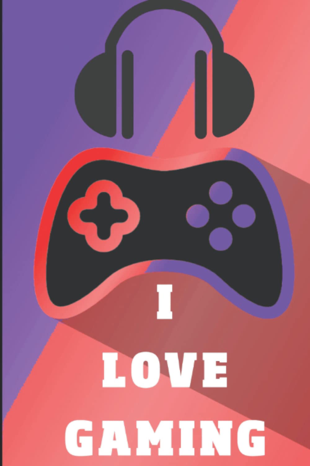 I LOVE GAMING: Composition Notebook Journal Gift Video Game Notebook with 120 pages (lined), 6x9 inches (15,24 x 22,86 cm) (French Edition)