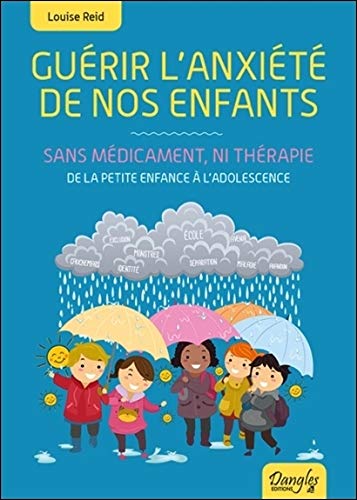 Télécharger Guérir l'anxiété de nos enfants - Sans médicament, ni thérapie - De la petite enfance à l'adol Gratuit