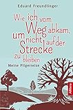Wie ich vom Weg abkam, um nicht auf der Strecke zu bleiben: Meine Pilgerreise