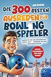 Die 300 besten Ausreden für Bowling Spieler: Warum es nie an der Bowlingkugel liegt – sondern an den Bowlingschuhen | Lustiges Geschenk Buch für echte Bowler, Bowling Zubehör