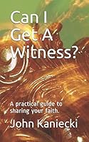 Can I Get A Witness?: A practical guide to sharing your faith. 1792897898 Book Cover