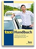 Taxi-Handbuch: Leitfaden für zukünftige und praktizierende Taxi- und Mietwagen-Unternehmer