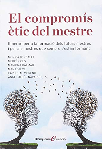 El compromís ètic del mestre: itinerari per a la formació dels futurs mestres i per als mestres que sempre s'estan formant: 1 (Blanquerna Educació)