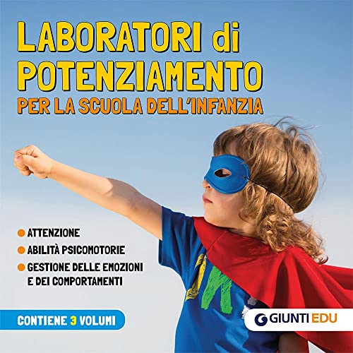 Laboratori di potenziamento per la scuola dell'infanzia. Attenzione. Abilità psicomotorie. Gestione delle emozioni e dei comportament