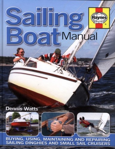 Haynes Sailing Boat Manual: Buying, using, maintaining and repairing sailing dinghies and small sail cruisers