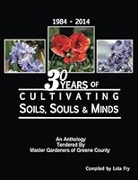 30 Years of Cultivating Soils, Souls & Minds: Master Gardeners of Greene County 1984 - 2014 150525941X Book Cover