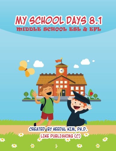 My School Days 8.1: Middle School ESL & EFL: Middle School ESL EFL Textbook for Reading, Listening, Speaking and Writing (My School Days: Middle School ESL EFL Textbook Series)