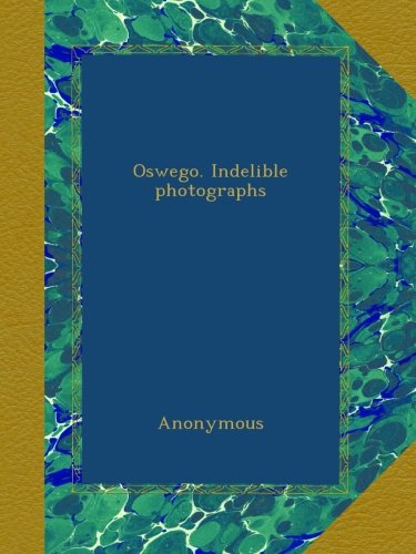 AnonymousOswego. Indelible photographs