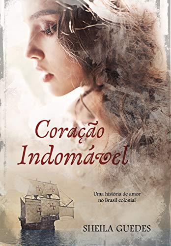 Coracao Indomavel Uma Historia De Amor No Brasil Colonial Mulheres Do Brasil Livro 1 Portuguese Edition Ebook Guedes Sheila Amazon Co Uk Kindle Store