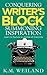 Conquering Writer's Block and Summoning Inspiration: Learn to Nurture a Lifestyle of Creativity (Helping Writers Become Authors Book 5)