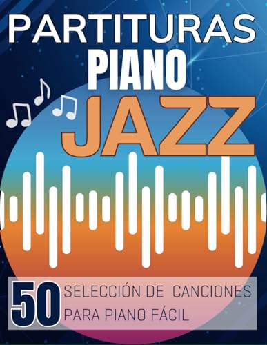 Partituras Piano Jazz: Selección de 50 canciones para piano fácil