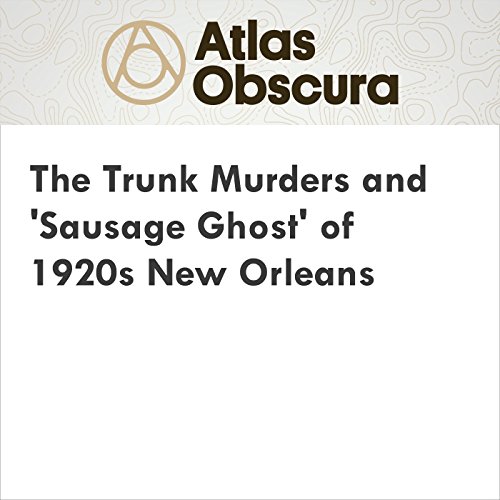 The Trunk Murders and 'Sausage Ghost' of 1920s New Orleans Audiobook