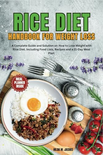 Rice Diet Handbook for Weight Loss: A Complete Guide and Solution on How to Lose Weight with Rice Diet. Including Food Lists and a 21-Day Meal Plan