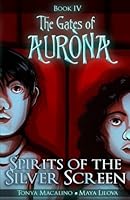 Spirits of the Silver Screen: The Gates of Aurona Chapter Book Series (Volume 4) 0998113670 Book Cover