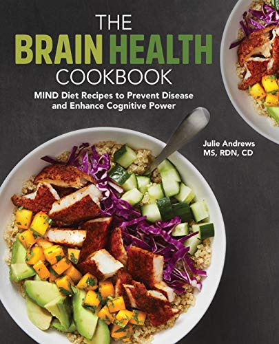 The Brain Health Cookbook: MIND Diet Recipes to Prevent Disease and Enhance Cognitive Power The Brain Health Cookbook: MIND Diet Recipes to Prevent Disease and Enhance Cognitive Power