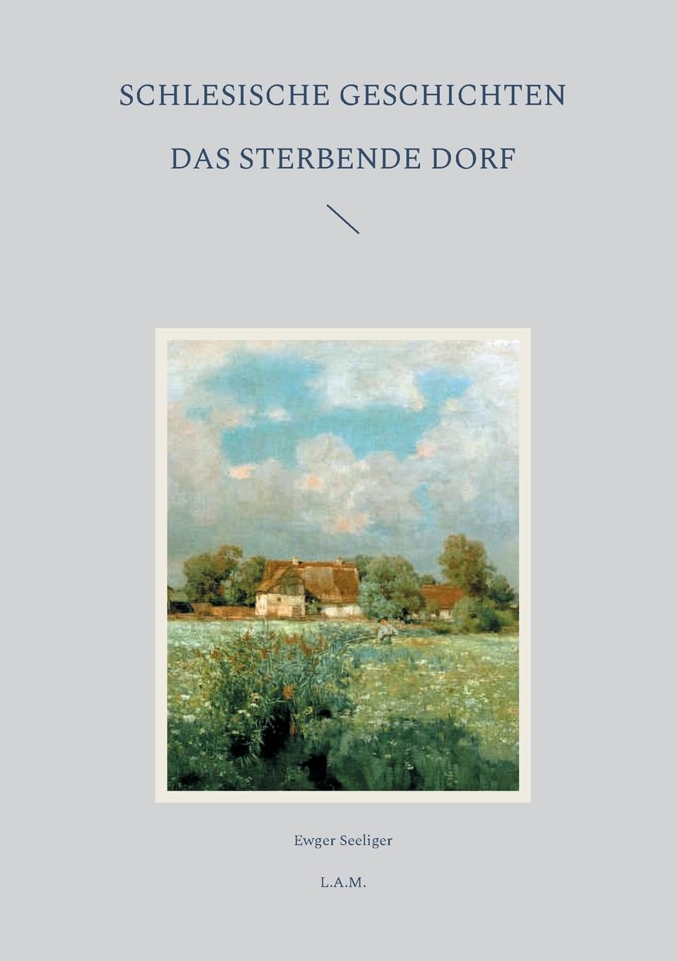 Schlesische Geschichten: Das sterbende Dorf