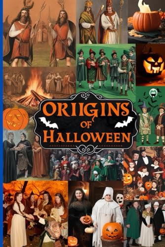 Origins of Halloween.: Unveiling the Traditions, Myths, and Legends of