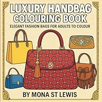 Luxury Handbag Colouring Book: Elegant Fashion Bags for Adults to Colour