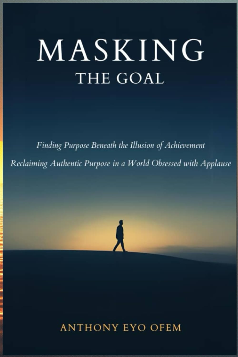 MASKING THE GOAL: Finding Purpose Beneath the Illusion of Achievement