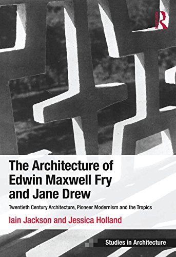 The Architecture of Edwin Maxwell Fry and Jane Drew: Twentieth Century Architecture, Pioneer Modernism and the Tropics (Ashgate Studies in Architecture)      1st Edition, Kindle Edition