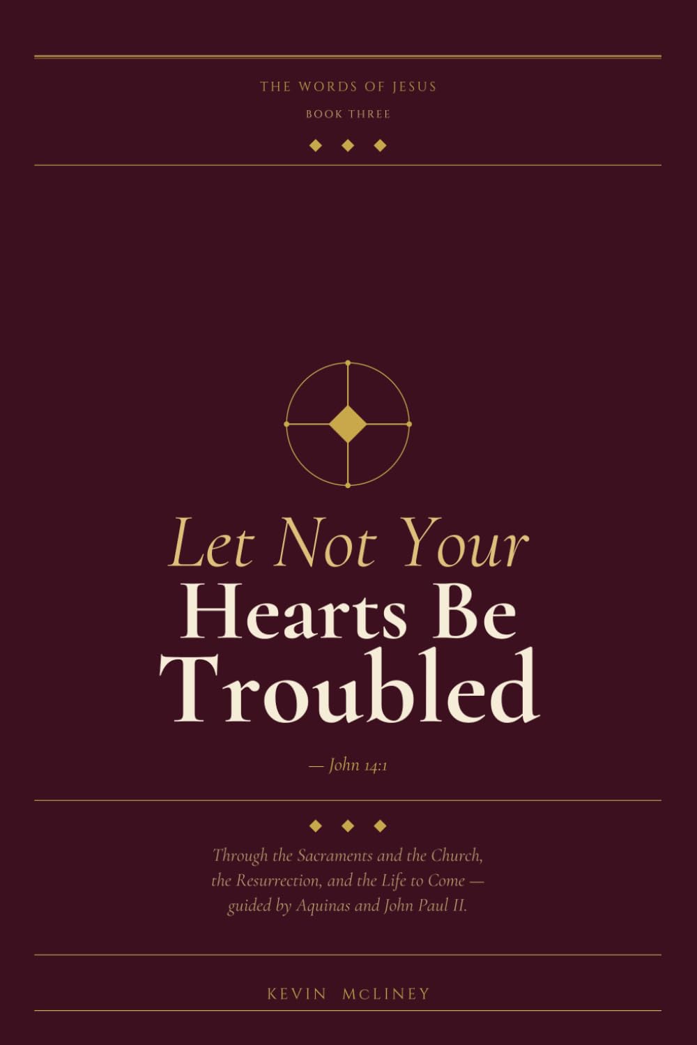 The Words of Jesus: Let Not Your Hearts Be Troubled (Do Whatever He Tells You!)