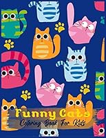 Funny Cats Coloring Book For Kids: A Hilarious Fun Coloring Gift Book for Kids or Kindergarten Students! - Colorful Cats Coloring Book for Grown Ups B08DDF3DC6 Book Cover