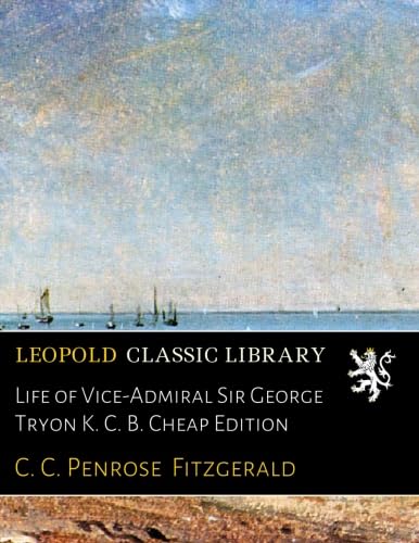 Life of Vice-Admiral Sir George Tryon K. C. B. Cheap Edition