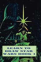 Learn To Draw Star Wars Book 1: Drawing Star Wars For Beginners 1533551804 Book Cover