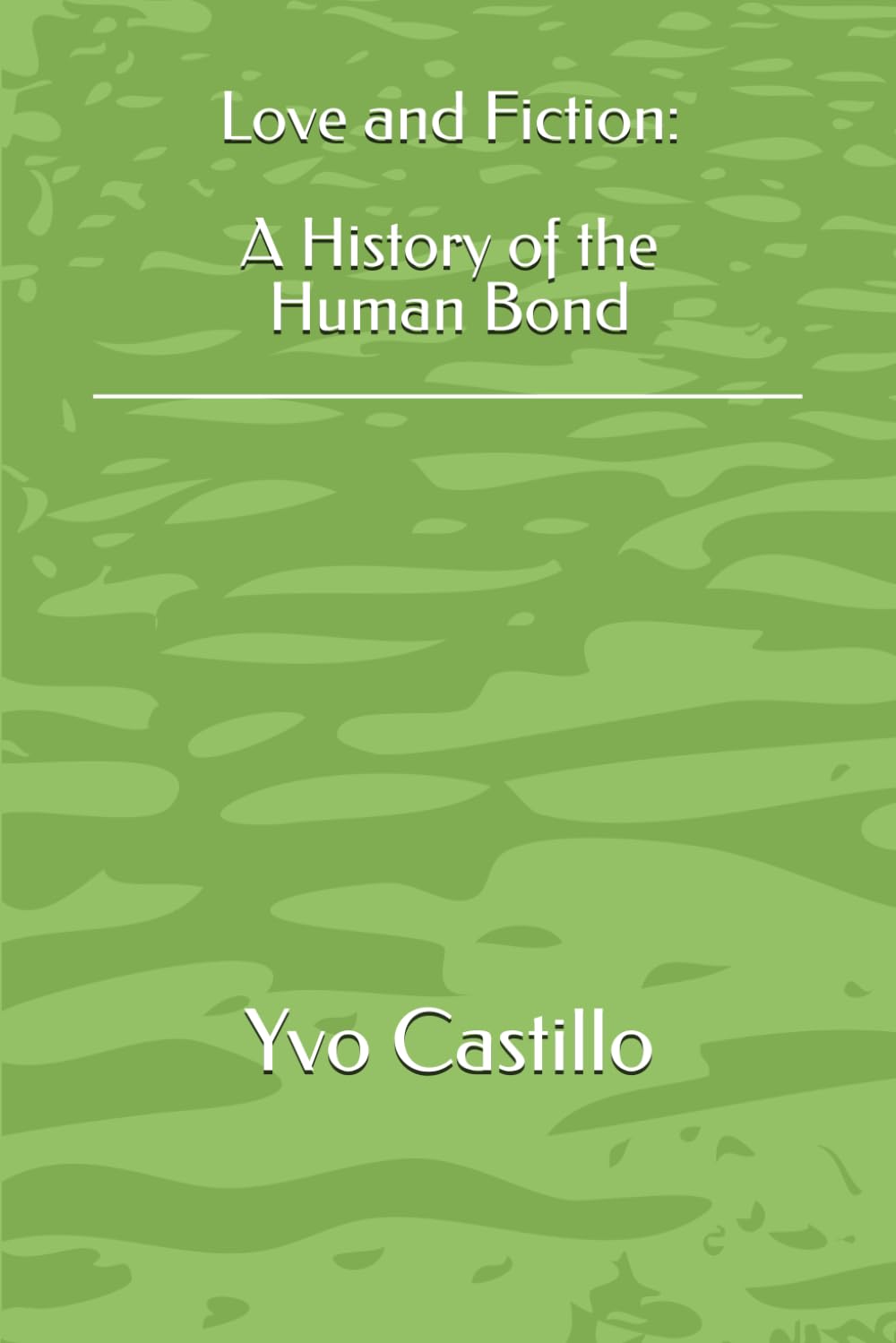 Love and Fiction: A History of the Human Bond. (Human Identity Series)