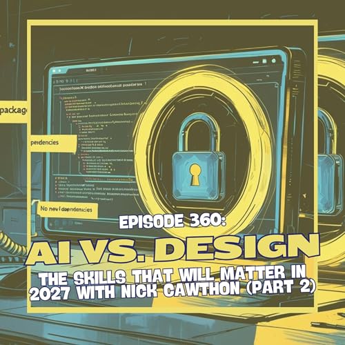 Page de couverture de Episode 360: AI vs. Design - The Skills That Will Matter in 2027 with Nick Cawthon (Part 2)