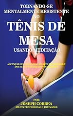 Capa de Tornando-se mentalmente resistente no Tênis de Mesa usando Meditação: Alcançar seu potencial através do controle dos seus pensamentos interiores