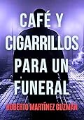 Café y cigarrillos para un funeral (¿Qué sentirías si supieras que vas a morir en un plazo de 36 horas?) (Eva Santiago)