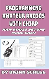 Programming Amateur Radios with CHIRP: Ham Radio Setups Made Easy (Amateur Radio for Beginners)