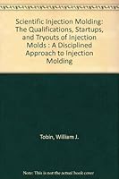 Qualifications Start Ups & Tryouts of Injection Molds: How to Start Up New Tooling, How to Keep Tools Optimized, How to Qualify New Tooling 093699407X Book Cover