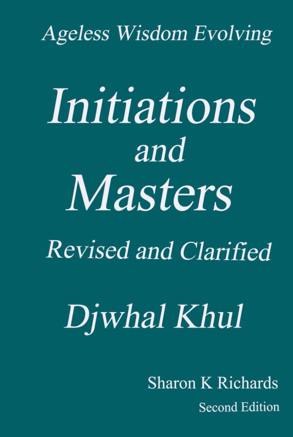 Initiations and Masters: Revised and Clarified (Ageless Wisdom Evolving)