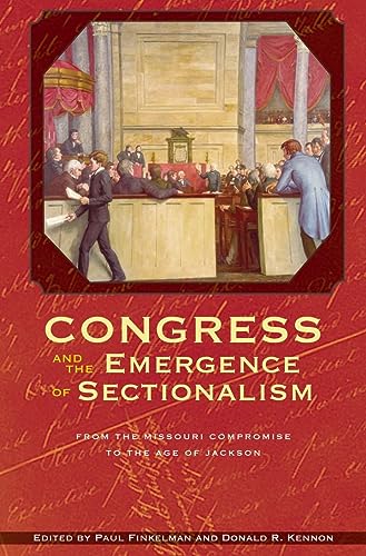 Congress and the Emergence of Sectionalism: From the Missouri Compromise to the Age of Jackson (Perspective Hist of...