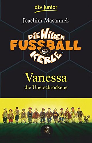 Die Wilden Fußballkerle Band 3: Vanessa die Unerschrockene (Die Wilden Fußballkerle-Serie, Band 3)