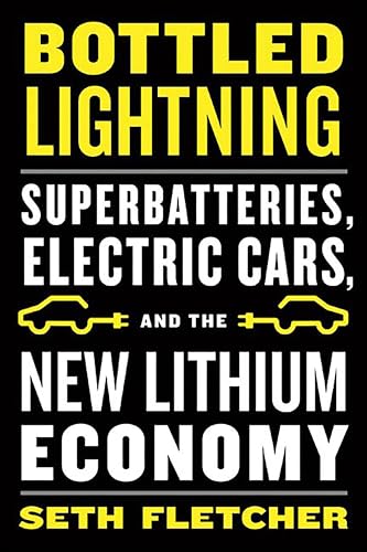 Bottled Lightning: Superbatteries, Electric Cars, and the New Lithium Economy