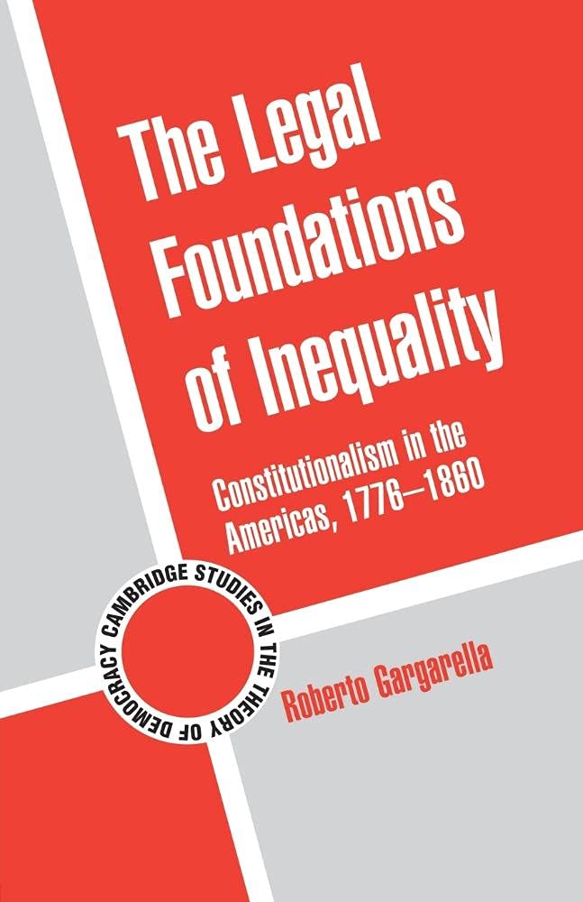 The Legal Foundations of Inequality: Constitutionalism in the Americas, 1776–1860