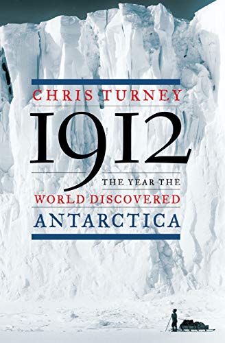 Amazon Com 1912 The Year The World Discovered Antarctica Ebook Turney Chris Kindle Store