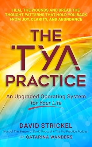The Tya Practice: An Upgraded Operating System for Your Life