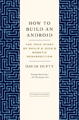 Télécharger How to Build an Android: The True Story of Philip K. Dick's Robotic Resurrection Francais PDF