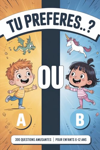 Tu Préfères... ? 300 Questions Amusantes pour Enfants et Familles: Jeu de Questions Hilarantes pour Enfants de 6 à 12 ans – Parfait pour les Voyages,...