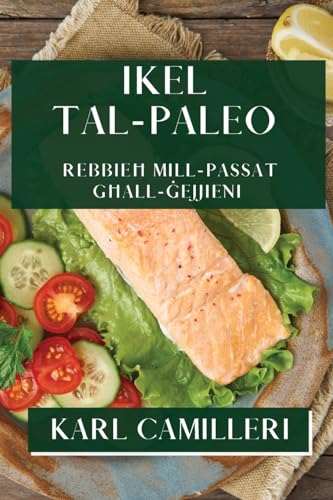 Ikel tal-Paleo: Rebbieħ mill-Passat għall-Ġejjieni (Maltese Edition)