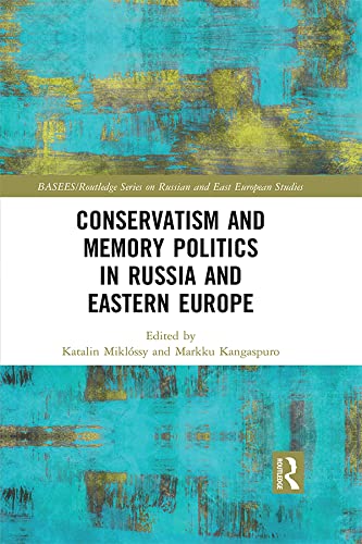 Conservatism and Memory Politics in Russia and Eastern Europe (BASEES/Routledge Series on Russian and East European Studies)      1st Edition, Kindle Edition