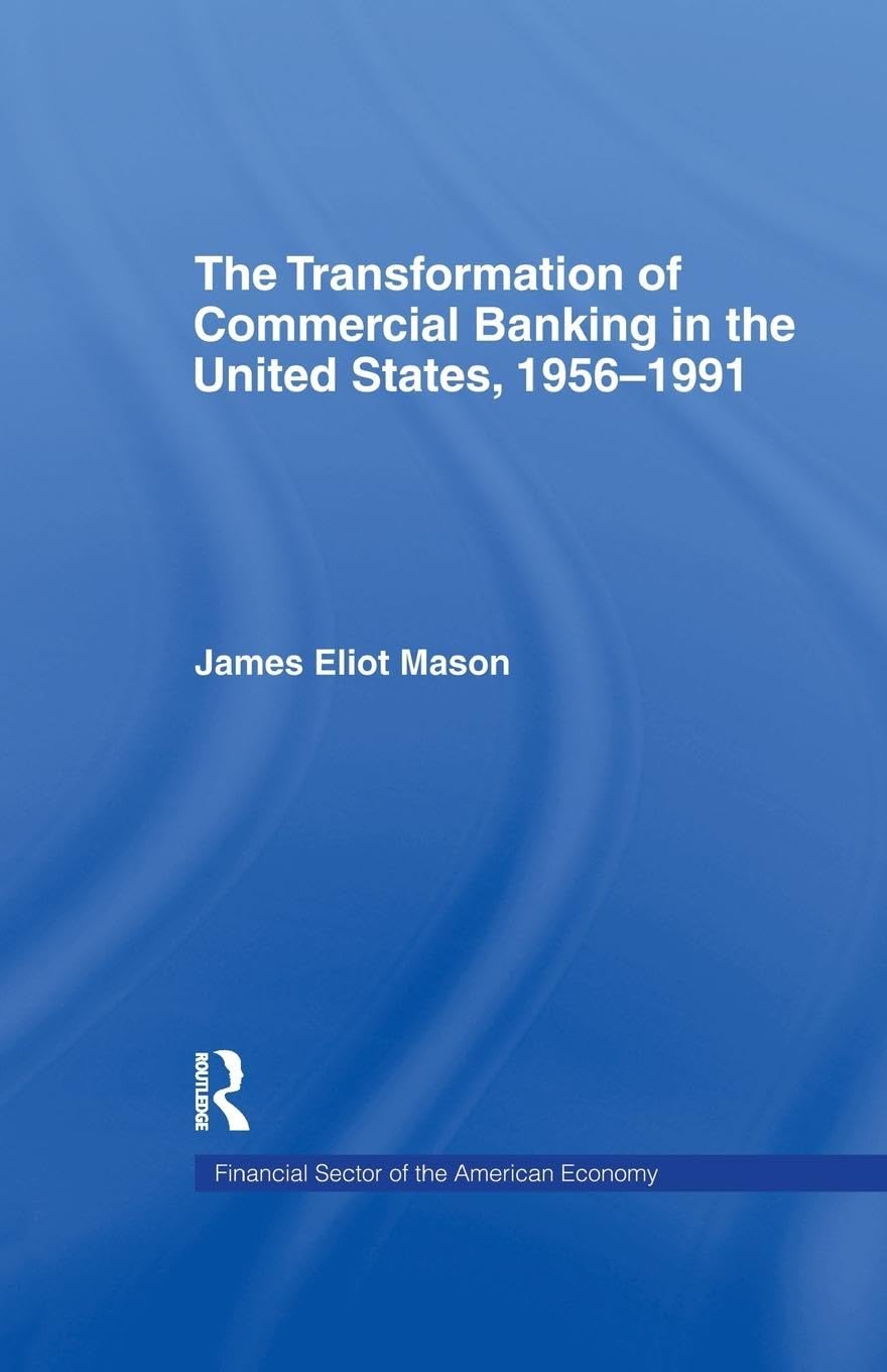 The Transformation of Commercial Banking in the United States, 1956-1991 (Financial Sector of the American Economy)