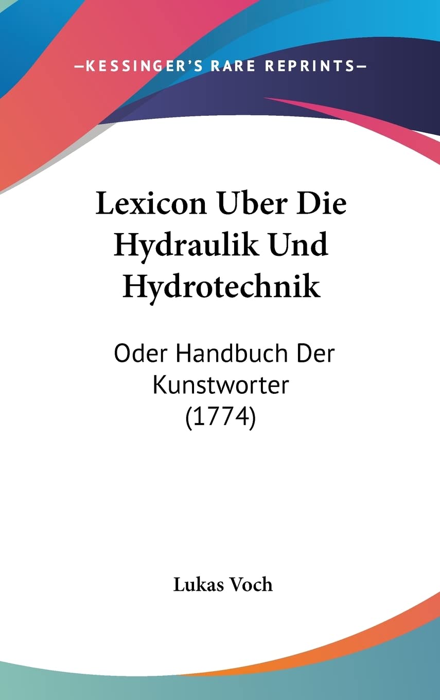 Lexicon Uber Die Hydraulik Und Hydrotechnik: Oder Handbuch Der Kunstworter (1774)