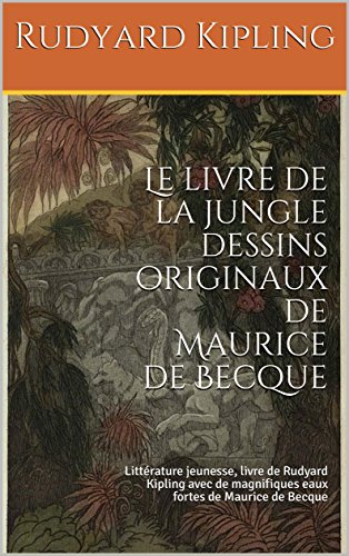 Télécharger Le livre de la jungle (Nouvelle édition illustrée avec des eaux fortes de Maurice de Becque): Litt Livre PDF Gratuit