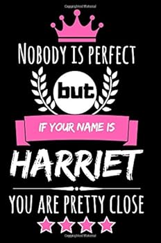 Nobody is perfect but if your name is Harriet you are pretty close: Cool & Funny Personalized Harriet Notebook Journal for Women, Cool Gift Idea for Girls and Women who are named Harriet